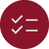 A circular maroon icon featuring white checkmarks and horizontal lines, representing a checklist, tasks completed, or to-do list functionality. 