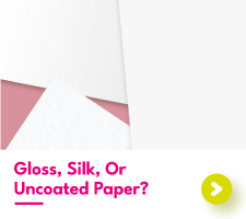 Gloss, Silk or Uncoated Paper